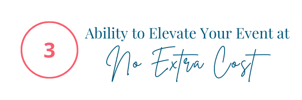 Elevate your Event at No Extra Cost