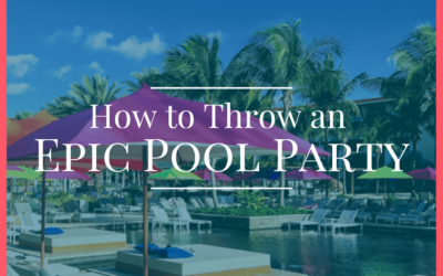 How to Throw an Epic Pool Party