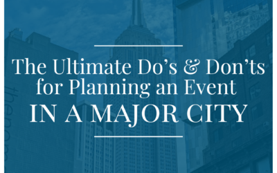The Ultimate Do’s & Don’ts for Planning an Event in a Major City