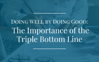 Doing Well by Doing Good: The Importance of the Triple Bottom Line